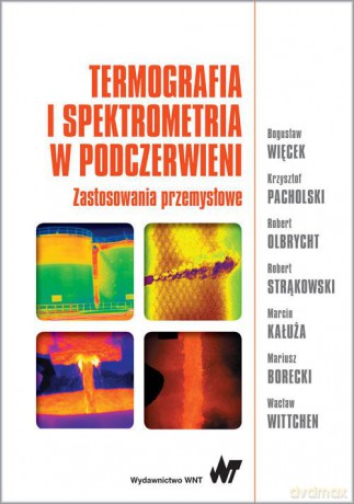 Termografia i spektrometria w podczerwieni. Zastosowania przemysłowe - Bogusław Więcek [KSIĄŻKA]