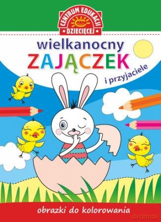 Wielkanocny zajączek i przyjaciele. Obrazki do kolorowania [KSIĄŻKA]