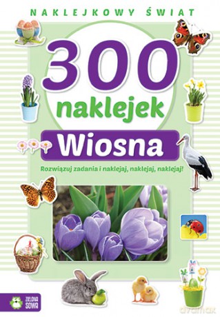 Wiosna. 300 naklejek. Naklejkowy świat [KSIĄŻKA]