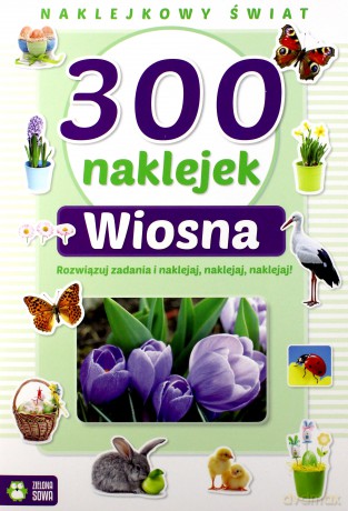 Wiosna. 300 naklejek. Naklejkowy świat [KSIĄŻKA]