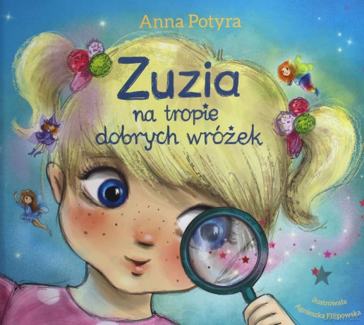 Zuzia na tropie dobrych wróżek. Zuzia i Dobre Wróżki - Anna Potyra [KSIĄŻKA]