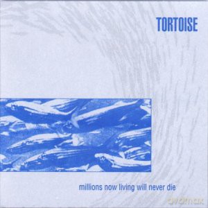 Tortoise: Millions Now Living Will Never Die [Winyl]