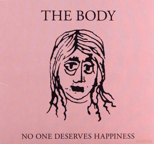 The Body: No One Deserves Happiness [CD]