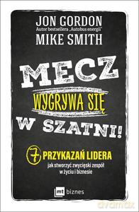 Mecz wygrywa się w szatni! 7 przykazań lidera jak stworzyć zwycięski zespół w życiu i biznesie - Jon Gordon [KSIĄŻKA]