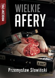 Mroczny PRL. Wielkie afery - Przemysław Słowiński [KSIĄŻKA]