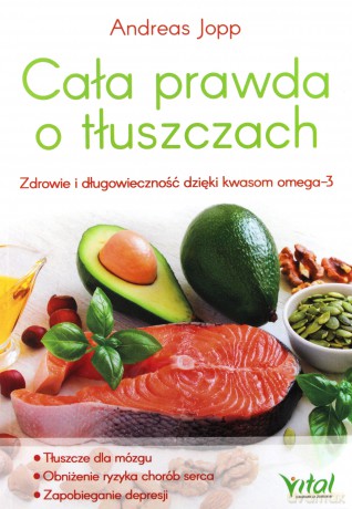 Cała prawda o tłuszczach. Zdrowie i długowieczność dzięki kwasom omega-3 - Urlich Strunz [KSIĄŻKA]