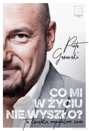 Co mi w życiu nie wyszło - Piotr Gąsowski [KSIĄŻKA]