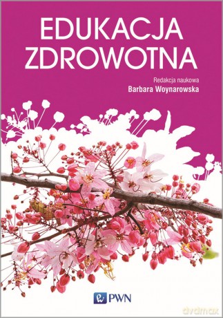 Edukacja zdrowotna. Podstawy teoretyczne, metodyka, praktyka - Barbara Woynarowska [KSIĄŻKA]