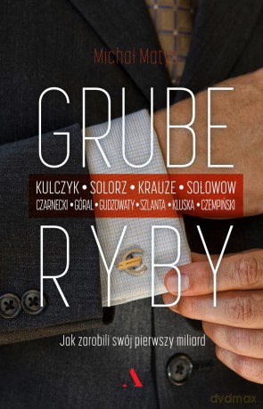 Grube ryby. Jak zarobili swój pierwszy miliard - Michał Matys [KSIĄŻKA]