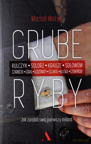 Grube ryby. Jak zarobili swój pierwszy miliard - Michał Matys [KSIĄŻKA]