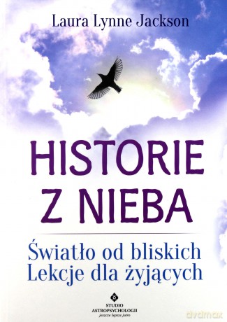 Historie z nieba. Światło od bliskich. Lekcje dla żyjących - Laura Lynne Jackson [KSIĄŻKA]