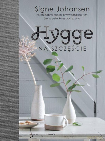 Hygge na szczęście - Signe Johansen [KSIĄŻKA]