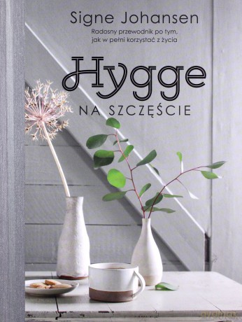 Hygge na szczęście - Signe Johansen [KSIĄŻKA]