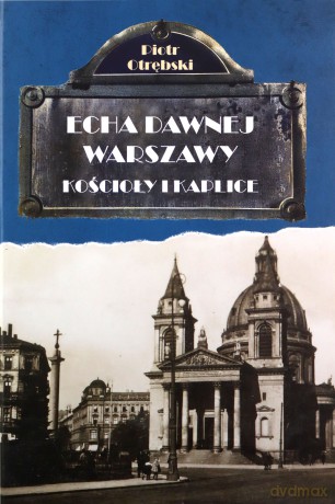 Kościoły i kaplice. Echa dawnej Warszawy (Tom 6) - Piotr Otrębski [KSIĄŻKA]