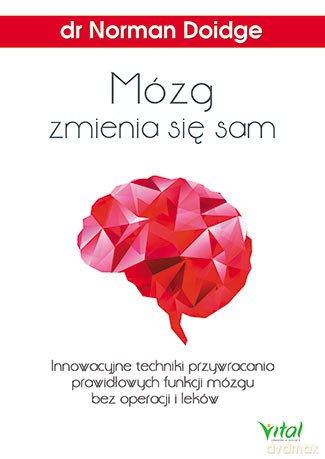 Mózg zmienia się sam. Innowacyjne techniki przywracania prawidłowych funkcji mózgu bez operacji i leków - Norman Doidge [KSIĄŻKA]