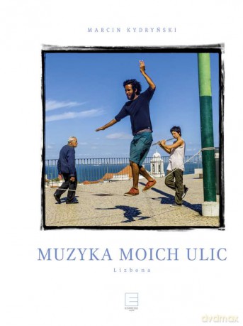 Muzyka moich ulic. Lizbona - Marcin Kydryński [KSIĄŻKA]