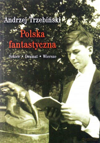 Polska. Fantastyczna szkice dramat wiersze - Andrzej Trzebiński [KSIĄŻKA]