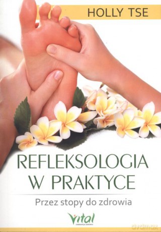 Refleksologia w praktyce - Holly Tse [KSIĄŻKA]