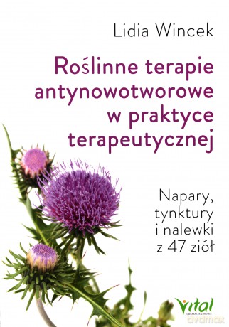 Roślinne terapie antynowotworowe. Z praktyki lekarza. Napary tynktury i nalewki z 47 ziół - Lidia Wincek [KSIĄŻKA]