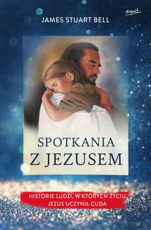 Spotkania z Jezusem - James Stuart Bell [KSIĄŻKA]