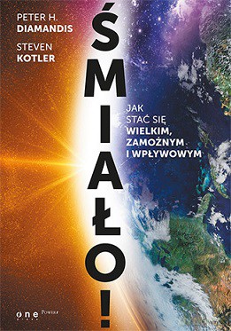 Śmiało. Jak stać się wielkim, zamożnym i wpływowym - Peter H. Diamandis [KSIĄŻKA]