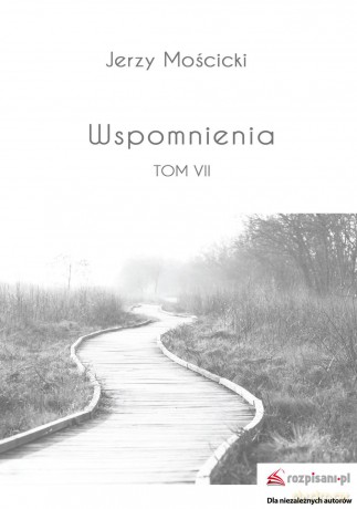Wspomnienia (Tom VII) - Jerzy Mościcki [KSIĄŻKA]