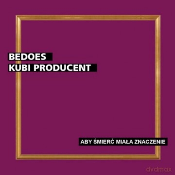Bedoes 2115 & Kubi Producent: Aby śmierć miała znaczenie [CD]