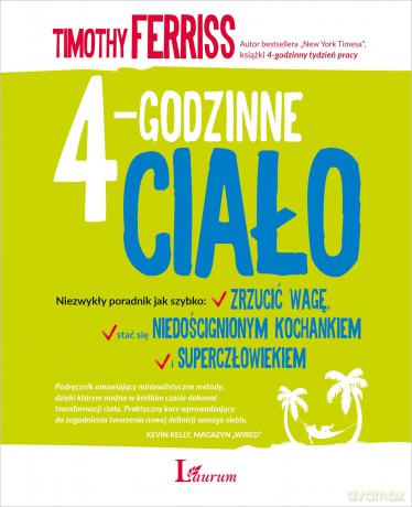 4-Godzinne Ciało. Niezwykły poradnik jak szybko zrzucić wagę, stać się niedoścignionym kochankiem i superczłowiekiem (wyd. 2017) - Timothy Ferriss [KSIĄŻKA]