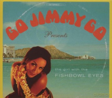 Go Jimmy Go: (Girl With The) Fishbowl Eyes [CD]