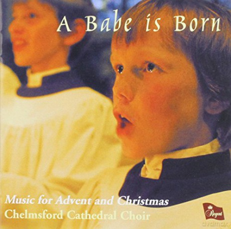 Chelmsford Cathedral Choir: A Babe Is Born [CD]