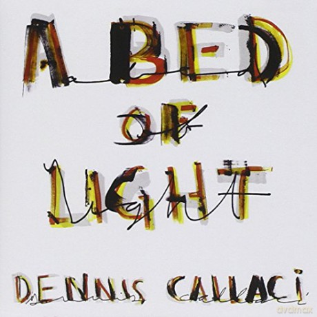Dennis Callaci: A Bed Of Light [CD]