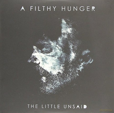 The Little Unsaid: A Filthy Hunger [CD]
