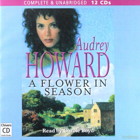 Audrey Howard: A Flower In Season (Unabridged [12CD]