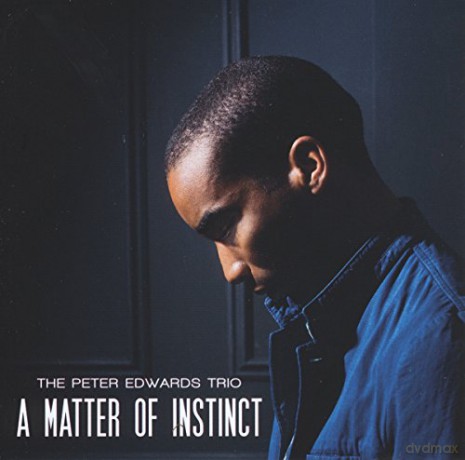 The Peter Edwards Trio: A Matter Of Instinct [CD]