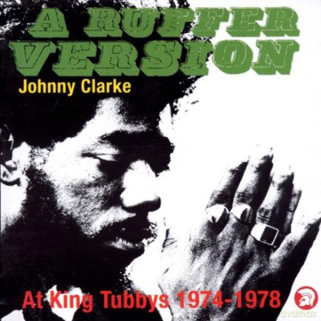 Johnny Clarke: A Ruffer Version: Johnny Clark [CD]