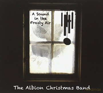 The Albion Christmas Band: A Sound In The Frosty Air [CD]