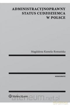 Administracyjnoprawny status cudzoziemca w Polsce [KSIĄŻKA]