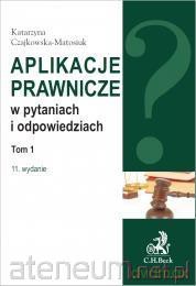 Aplikacje prawnicze w pytaniach i odpowiedziach (Tom 1) - Katarzyna Czajkowska-Matosiuk [KSIĄŻKA]