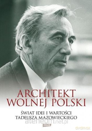 Architekt wolnej Polski. Świat wartości i idei [KSIĄŻKA]