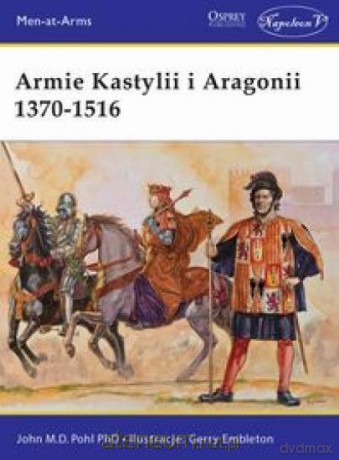 Armie Kastylii i Aragonii 1370-1516 - John M.D. Pohl [KSIĄŻKA]
