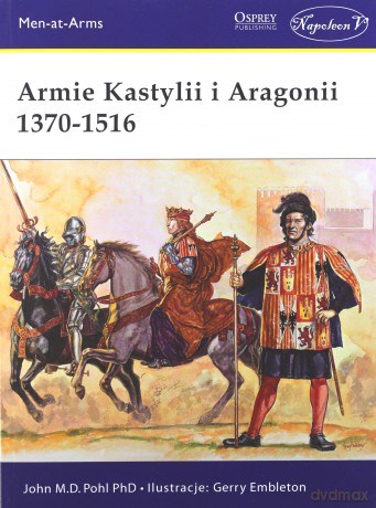 Armie Kastylii i Aragonii 1370-1516 - John M.D. Pohl [KSIĄŻKA]