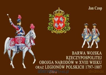 Barwa Wojska Rzeczypospolitej Obojga Narodów - Jan Czop [KSIĄŻKA]