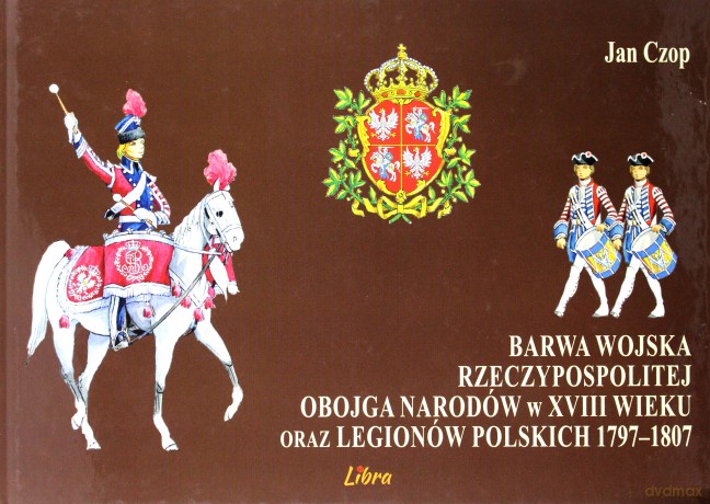 Barwa Wojska Rzeczypospolitej Obojga Narodów - Jan Czop [KSIĄŻKA]