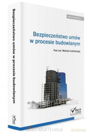 Bezpieczeństwo umów w procesie budowlanym - Michał Kuliński [KSIĄŻKA]