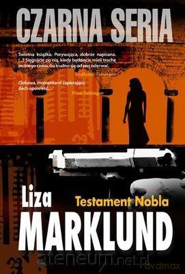 Czarna seria. Testament Nobla - Liza Marklund [KSIĄŻKA]