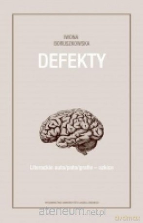 Defekty. Literackie auto/pato/grafie szkice - Iwona Boruszkowska [KSIĄŻKA]