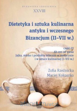 Dietetyka i sztuka kulinarna antyku... cz. III - Zofia Rzeźnicka, Maciej Kokoszko [KSIĄŻKA]