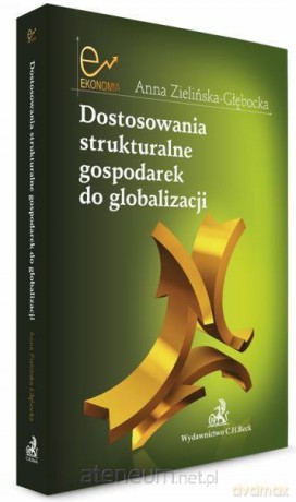 Dostosowania strukturalne gospodarek do globalizacji - Anna Zielińska-Głębocka [KSIĄŻKA]