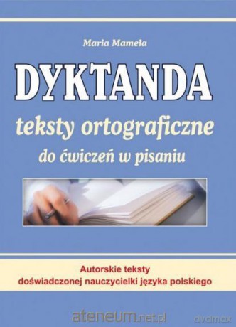 Dyktanda. Teksty ortograficzne do ćwiczeń w pisaniu - Maria Mameła [KSIĄŻKA]