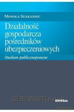 Działalność gospodarcza pośredników ubezpieczeniowych - Monika Szaraniec [KSIĄŻKA]